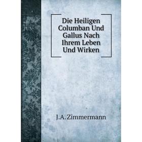 

Книга Die Heiligen Columban Und Gallus Nach Ihrem Leben Und Wirken