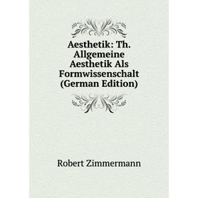 

Книга Aesthetik: Th. Allgemeine Aesthetik Als Formwissenschalt (German Edition)
