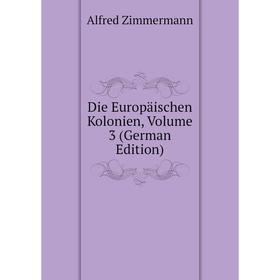 

Книга Die Europäischen Kolonien, Volume 3 (German Edition)