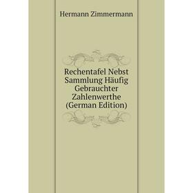 

Книга Rechentafel Nebst Sammlung Häufig Gebrauchter Zahlenwerthe (German Edition)