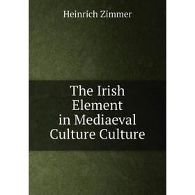 

Книга The Irish Element in Mediaeval Culture Culture