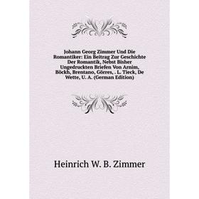 

Книга Johann Georg Zimmer Und Die Romantiker: Ein Beitrag Zur Geschichte Der Romantik, Nebst Bisher Ungedruckten Briefen Von Arnim, Böckh, Brentano, G