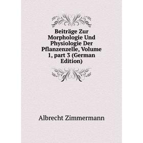 

Книга Beiträge Zur Morphologie Und Physiologie Der Pflanzenzelle, Volume 1, part 3 (German Edition)