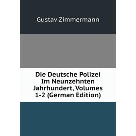 

Книга Die Deutsche Polizei Im Neunzehnten Jahrhundert, Volumes 1-2 (German Edition)