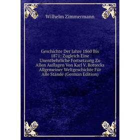 

Книга Geschichte Der Jahre 1860 Bis 1871: Zugleich Eine Unentbehrliche Fortsetzung Zu Allen Auflagen Von Karl V. Rottecks Allgemeiner Weltgeschichte F