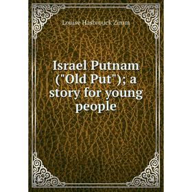 

Книга Israel Putnam (Old Put); a story for young people