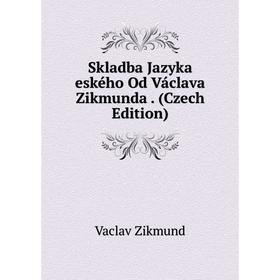

Книга Skladba Jazyka eského Od Václava Zikmunda. (Czech Edition)