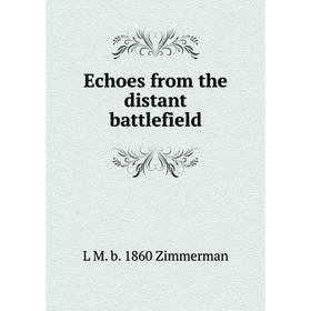 

Книга Echoes from the distant battlefield