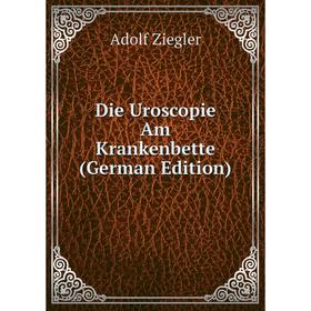 

Книга Die Uroscopie Am Krankenbette (German Edition)
