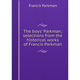 

Книга The boys' Parkman; selections from the historical works of Francis Parkman