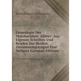 

Книга Genealogie Der Malabarishen Götter: Aus Eigenen Schriften Und Briefen Der Heiden Zusammengetragen Und Verfasst
