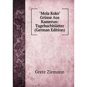 

Книга Mola Koko Grüsse Aus Kamerun: Tagebuchblätter