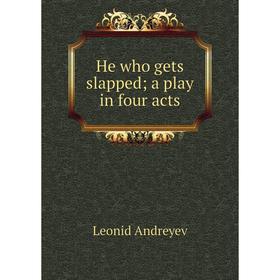 

Книга He who gets slapped; a play in four acts