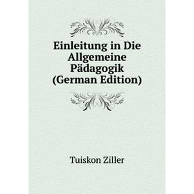 

Книга Einleitung in Die Allgemeine Pädagogik (German Edition)
