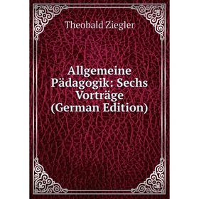 

Книга Allgemeine Pädagogik: Sechs Vorträge (German Edition)