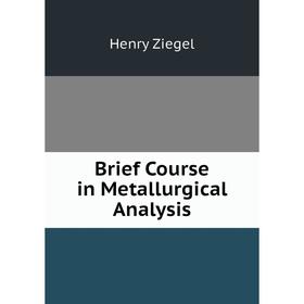 

Книга Brief Course in Metallurgical Analysis