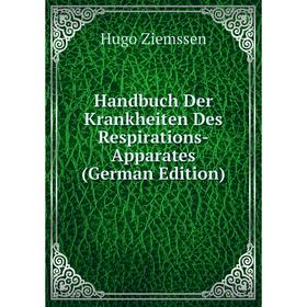 

Книга Handbuch Der Krankheiten Des Respirations-Apparates (German Edition)