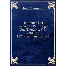 

Книга Handbuch Der Speciellen Pathologie Und Therapie. V.9: 2Nd Ed., 1875 (German Edition)