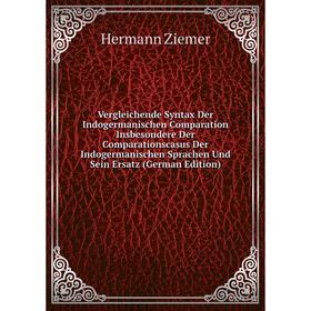 

Книга Vergleichende Syntax Der Indogermanischen Comparation Insbesondere Der Comparationscasus Der Indogermanischen Sprachen Und Sein Ersatz (German E