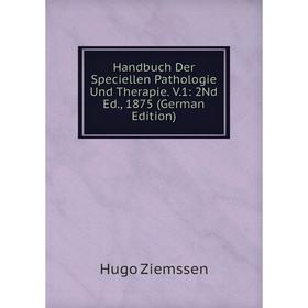 

Книга Handbuch Der Speciellen Pathologie Und Therapie. V.1: 2Nd Ed., 1875 (German Edition)