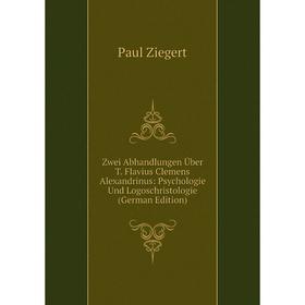 

Книга Zwei Abhandlungen Über T. Flavius Clemens Alexandrinus: Psychologie Und Logoschristologie (German Edition)