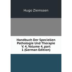 

Книга Handbuch Der Speciellen Pathologie Und Therapie V. 4, Volume 4, part 1 (German Edition)