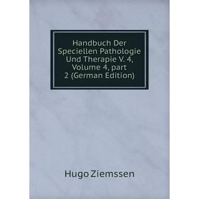 

Книга Handbuch Der Speciellen Pathologie Und Therapie V. 4, Volume 4, part 2 (German Edition)