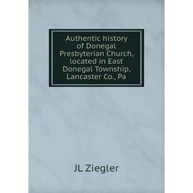 

Книга Authentic history of Donegal Presbyterian Church, located in East Donegal Township, Lancaster Co., Pa