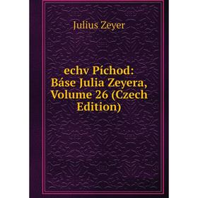 

Книга Echv Píchod: Báse Julia Zeyera, Volume 26 (Czech Edition)