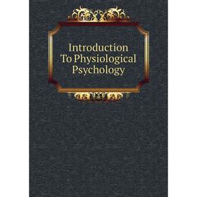 

Книга Introduction To Physiological Psychology