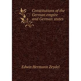 

Книга Constitutions of the German empire and German states