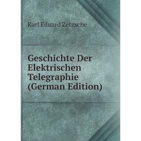 

Книга Geschichte Der Elektrischen Telegraphie (German Edition)