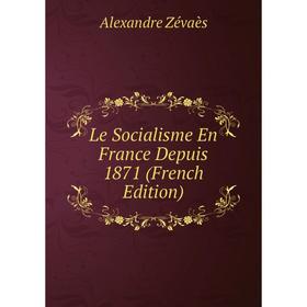 

Книга Le Socialisme En France Depuis 1871