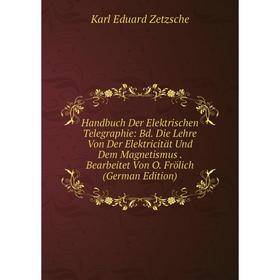 

Книга Handbuch Der Elektrischen Telegraphie: Bd. Die Lehre Von Der Elektricität Und Dem Magnetismus. Bearbeitet Von O. Frölich