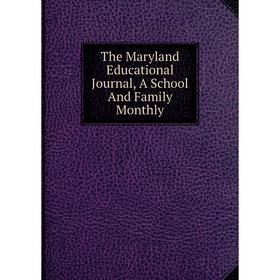 

Книга The Maryland Educational Journal, A School And Family Monthly