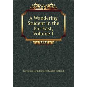 

Книга A Wandering Student in the Far East, Volume 1