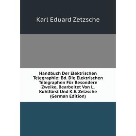 

Книга Handbuch Der Elektrischen Telegraphie: Bd. Die Elektrischen Telegraphen Für Besondere Zweike, Bearbeitet Von L. Kohlfürst Und K.E. Zetzsche (Ger