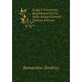

Книга Leggi E Fenomeni: Regolazioni Ed Usi Delle Acque Correnti