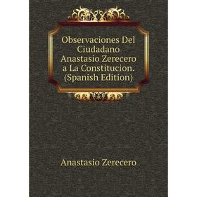 

Книга Observaciones Del Ciudadano Anastasio Zerecero a La Constitucion