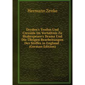 

Книга Dryden's Troilus Und Cressida Im Verhältnis Zu Shakespeare's Drama Und Die Übrigen Bearbeitungen Des Stoffes in England