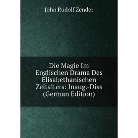 

Книга Die Magie Im Englischen Drama Des Elisabethanischen Zeitalters: Inaug.-Diss (German Edition)