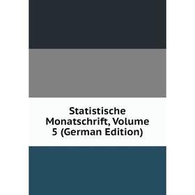 

Книга Statistische Monatschrift, Volume 5 (German Edition)