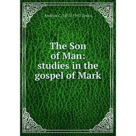 

Книга The Son of Man: studies in the gospel of Mark