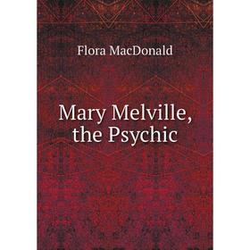 

Книга Mary Melville, the Psychic