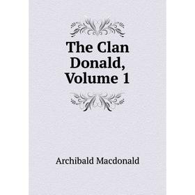 

Книга The Clan Donald, Volume 1