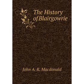 

Книга The History of Blairgowrie