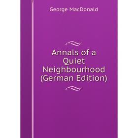 

Книга Annals of a Quiet Neighbourhood (German Edition)