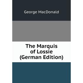 

Книга The Marquis of Lossie (German Edition)