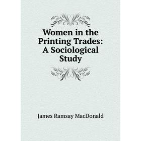 

Книга Women in the Printing Trades: A Sociological Study