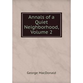 

Книга Annals of a Quiet Neighborhood, Volume 2